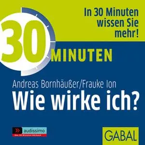 «30 Minuten Wie wirke ich?» by Andreas Bornhäußer,Frauke Ion