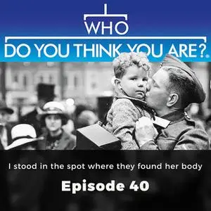 «I Stood in the spot where they found her body: Who Do You Think You Are?, Episode 40» by Claire Vaughn