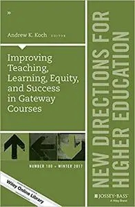 Improving Teaching, Learning, Equity, and Success in Gateway Courses: New Directions for Higher Education, Number 180