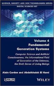 Fundamental Generation Systems: Computer Science and Artificial Consciousness, the Informational Field of Generation of the Uni