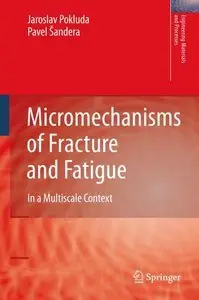 Micromechanisms of Fracture and Fatigue: In a Multi-scale Context (repost)