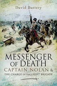 Messenger of Death: Captain Nolan and the Charge of the Light Brigade