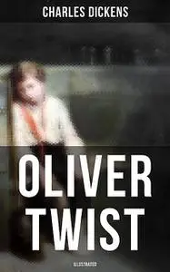 «Oliver Twist (Illustrated)» by Charles Dickens