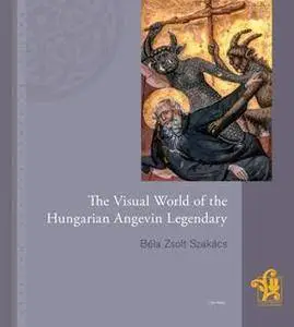 The Visual World of the Hungarian Angevin Legendary