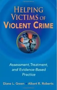Helping Victims of Violent Crime: Assessment, Treatment, and Evidence-Based Practice