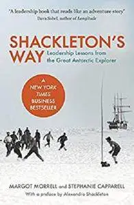 Shackleton's Way: Leadership Lessons from the Great Antarctic Explorer