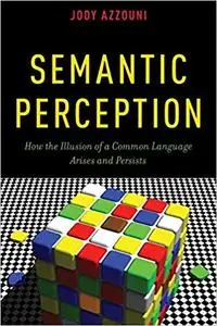 Semantic Perception: How the Illusion of a Common Language Arises and Persists