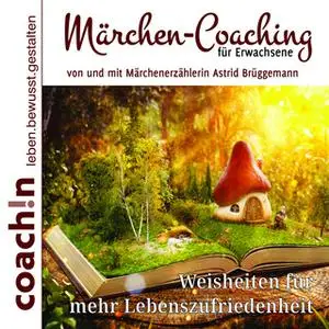 «Märchen-Coaching für Erwachsene: Weisheiten für mehr Lebenszufriedenheit» by Abbas Schirmohammadi,Astrid Brüggemann