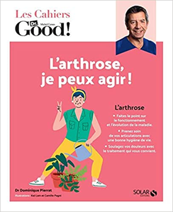 Les cahiers Dr Good. L'arthrose, je peux agir ! - Dr Dominique PIERRAT