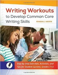 Writing Workouts to Develop Common Core Writing Skills: Step-by-Step Exercises, Activities, and Tips for Student Success