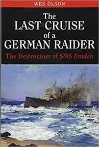 The Last Cruise of a German Raider: The Destruction of SMS Emden [Repost]