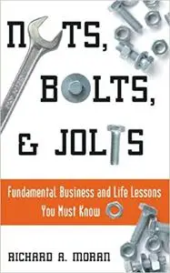 Nuts, Bolts, and Jolts: Fundamental Business and Life Lessons You Must Know