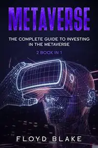 METAVERSE: the complete guide to investing in the mateverse 2 book in 1 metaverse investing