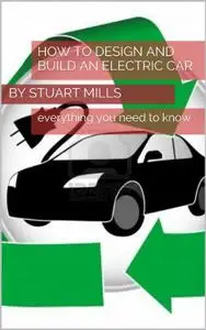 HOW TO DESIGN AND BUILD AN ELECTRIC CAR OR VEHICLE (Repost)