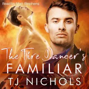 «The Fire Dancer's Familiar» by TJ Nichols
