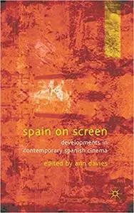 Spain on Screen: Developments in Contemporary Spanish Cinema