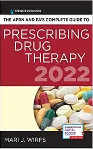 The APRN and PA's Complete Guide to Prescribing Drug Therapy 2022