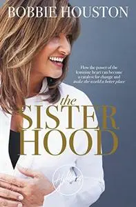 The sisterhood: how the power of the feminine heart can become a catalyst for change and make the world a better place