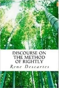 «Discourse on the Method of Rightly» by Rene Descartes