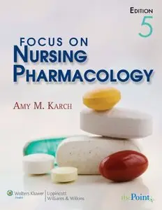 Focus on Nursing Pharmacology, Fifth edition (Repost)