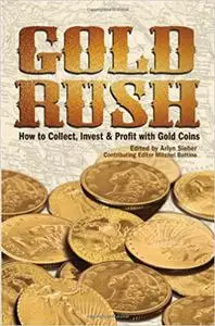 Gold Rush: How to Collect, Invest and Profit With Gold Coins