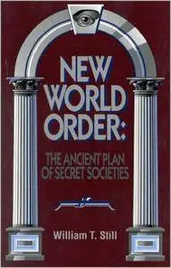 William T. Still - New World Order: The Ancient Plan of Secret Societies