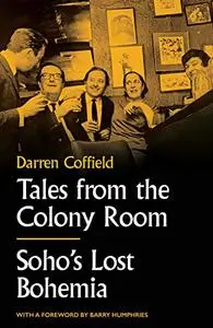 Tales from the Colony Room: Soho's Lost Bohemia