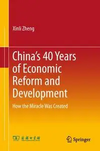 China’s 40 Years of Economic Reform and Development: How the Miracle Was Created