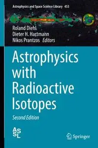 Astrophysics with Radioactive Isotopes, Second Edition