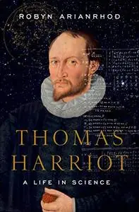 Thomas Harriot: A Life in Science