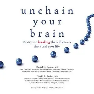 «Unchain Your Brain» by Daniel G. Amen (M.D.),David E. Smith (MD)