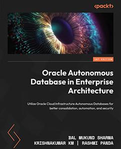 Oracle Autonomous Database in Enterprise Architecture: Utilize Oracle Cloud Infrastructure Autonomous Databases