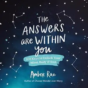 The Answers Are Within You: 108 Keys to Unlock Your Mind, Body & Soul