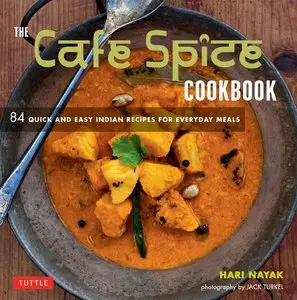 The Cafe Spice Cookbook: 84 Quick and Easy Indian Recipes for Everyday Meals