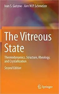 The Vitreous State: Thermodynamics, Structure, Rheology, and Crystallization Ed 2