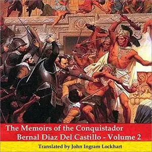 The Memoirs of the Conquistador Bernal Diaz del Castillo: Volume 2 [Audiobook]