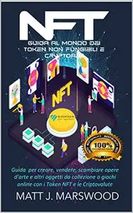 NFT: Guida per creare, vendere, scambiare opere d'arte, altri oggetti da collezione e giochi online con i Token