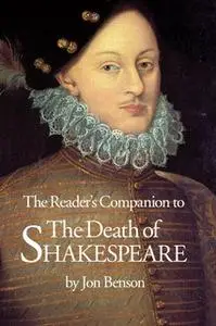 «The Readers Companion to The Death of Shakespeare» by Jon Benson