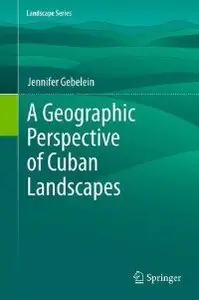 A Geographic Perspective of Cuban Landscapes (Landscape Series)