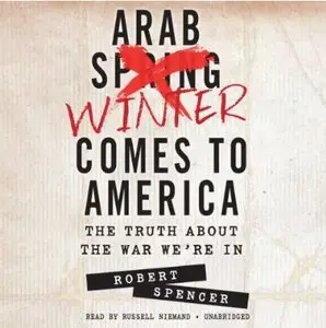 Arab Winter Comes to America: The Truth about the War We're In (Audiobook)