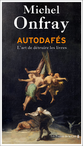 Autodafés, L'art de détruire les livres - Michel Onfray