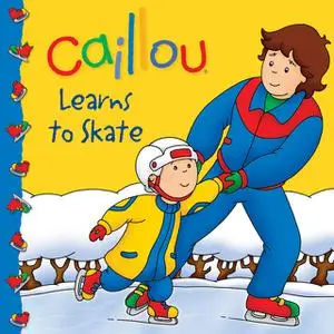 «Caillou: Learns to Skate» by Marion Johnson