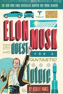 Elon Musk and the Quest for a Fantastic Future Young Readers' Edition