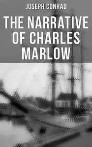 «The Narrative of Charles Marlow» by Joseph Conrad