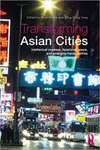 Transforming Asian Cities: Intellectual impasse, Asianizing space, and emerging translocalities