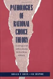 Pathologies of Rational Choice Theory: A Critique of Applications in Political Science