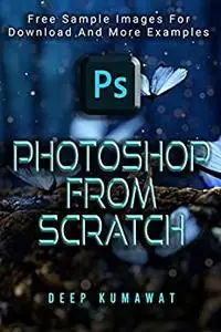 Photoshop from Scratch: The beginners guide to Photoshop