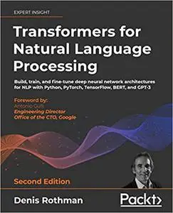 Transformers for Natural Language Processing: Build, train and fine-tune deep neural network architectures, 2nd Edition