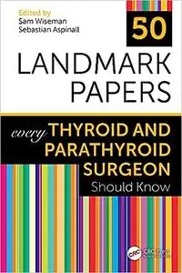 50 Landmark Papers every Thyroid and Parathyroid Surgeon Should Know