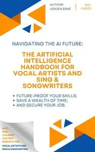 The Artificial Intelligence Handbook for Vocal Artists and Sing & Songwriters
